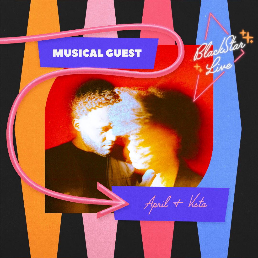 Musical guest April + Vista, BlackStar Live!